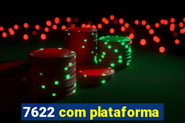 7622 com plataforma